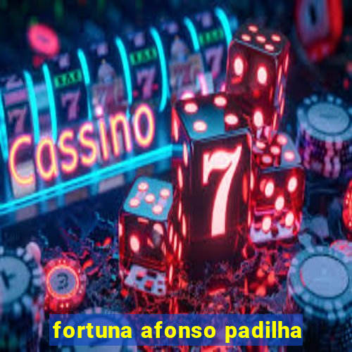 fortuna afonso padilha